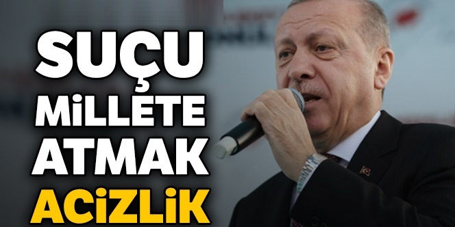 Suçu millete atmak acizlik