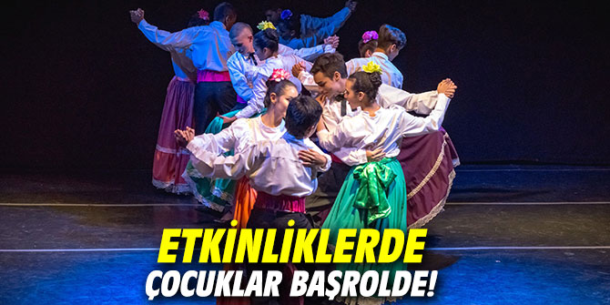 Etkinliklerde çocuklar başrolde!