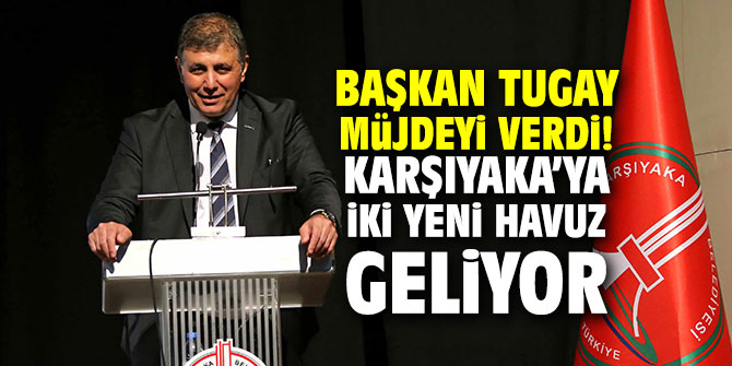 Başkan Tugay müjdeyi verdi; Karşıyaka’ya iki yeni havuz geliyor