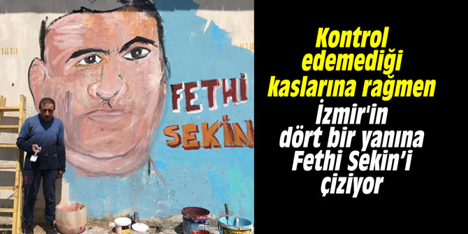İzmir'in dört bir yanına Fethi Sekin’i çiziyor