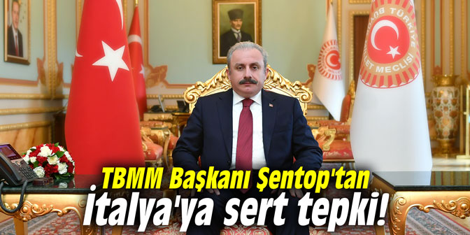 TBMM Başkanı Şentop'tan İtalya'ya sert tepki!