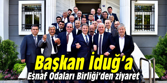 Başkan İduğ’a Esnaf Odaları Birliği’den ziyaret
