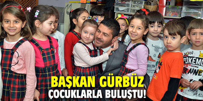 Başkan Gürbüz çocuklarla buluştu!