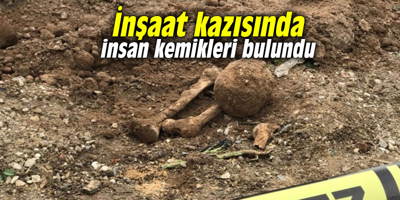 İnşaat kazısında insan kemikleri bulundu