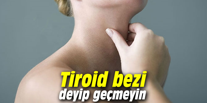 Uzmanı uyardı! Tiroid bezi deyip geçmeyin