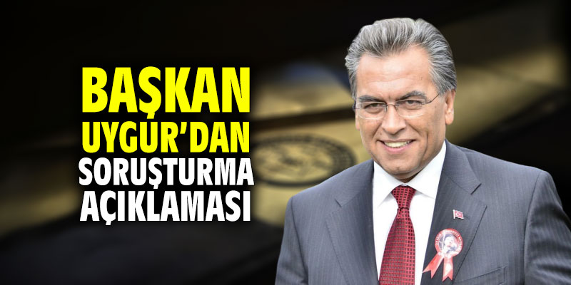 Uygur'dan soruşturma açıklaması