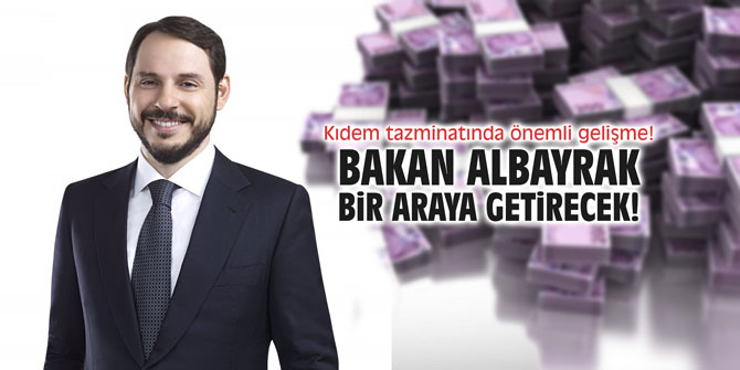 Kıdem tazminatında önemli gelişme! Bakan Albayrak bir araya getirecek!