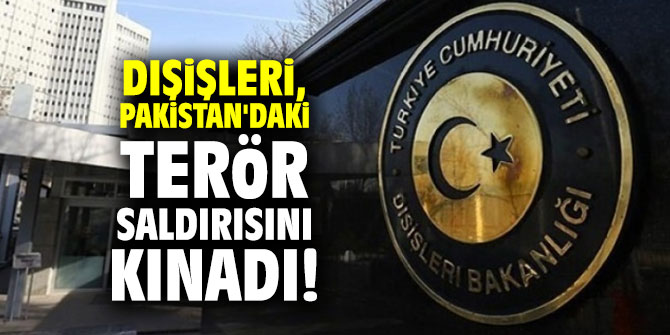 Dışişleri, Pakistan'daki terör saldırısını kınadı!