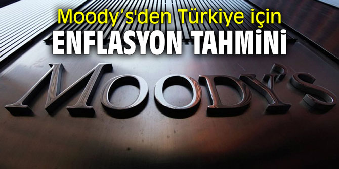 Moody’s'den Türkiye için enflasyon tahmini