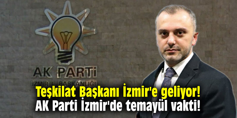 Teşkilat Başkanı İzmir'e geliyor! AK Parti İzmir'de temayül vakti!