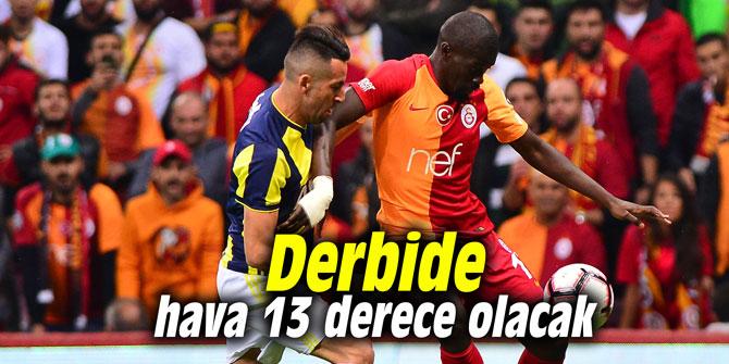 Derbide hava 13 derece olacak