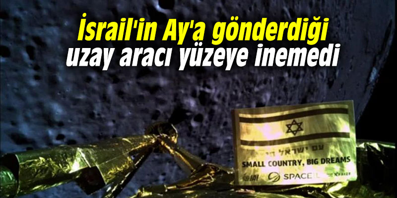 İsrail'in Ay'a gönderdiği uzay aracı yüzeye inemedi