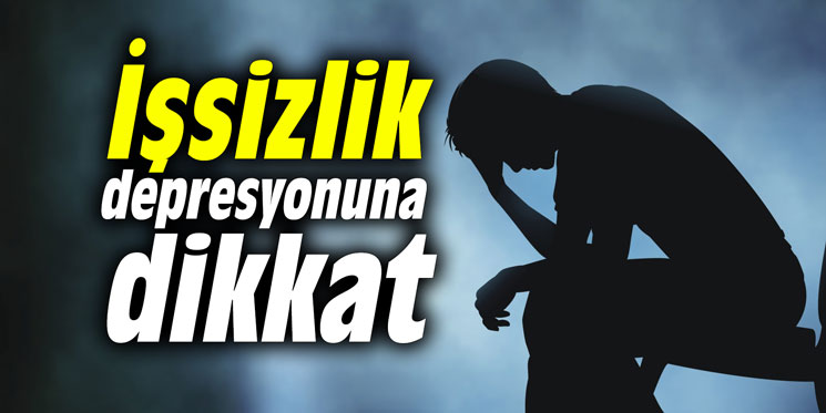 İşsizlik depresyonuna dikkat