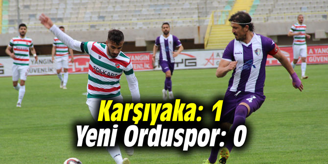 Karşıyaka: 1 - Yeni Orduspor: 0