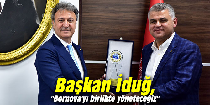 Başkan İduğ, "Bornova'yı birlikte yöneteceğiz"