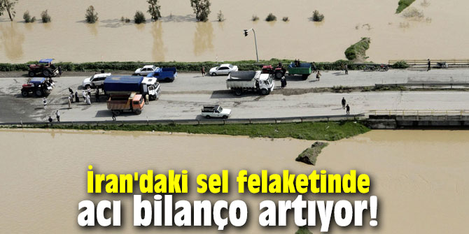 İran'daki sel felaketinde acı bilanço artıyor!