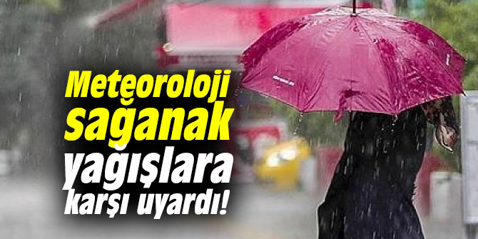 Meteoroloji sağanak yağışlara karşı uyardı!