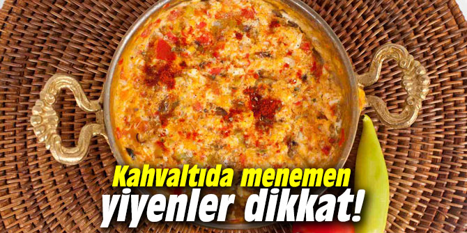 Kahvaltıda menemen yiyenler dikkat!