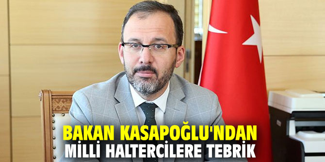 Bakan Kasapoğlu'ndan milli haltercilere tebrik