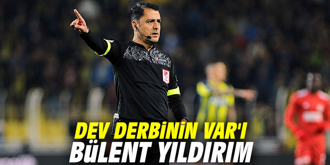 Dev derbinin VAR'ı Bülent Yıldırım