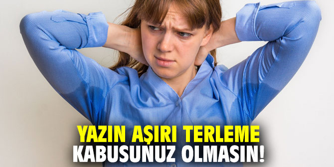 Yazın aşırı terleme kabusunuz olmasın