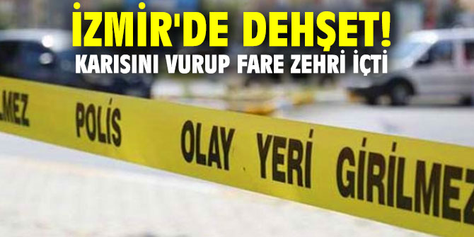 İzmir'de dehşet! Karısını vurup, fare zehri içti