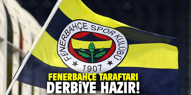 Fenerbahçe taraftarı derbiye hazır!