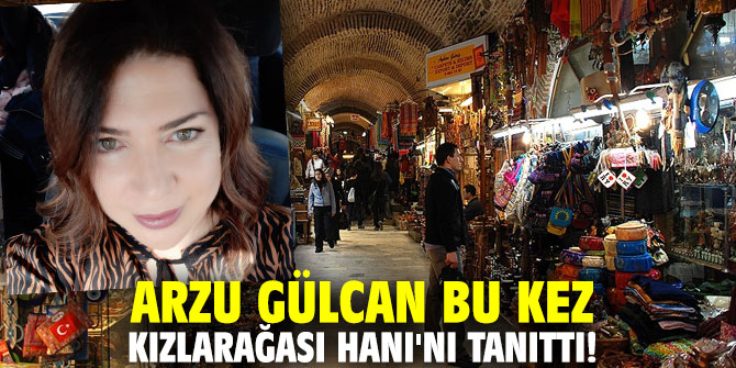 Arzu Gülcan bu kez Kızlarağası Hanı'nı tanıttı!