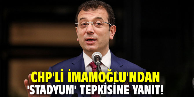 CHP'li İmamoğlu'ndan 'stadyum' tepkisine yanıt!
