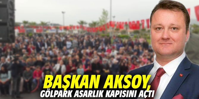Başkan Serdar Aksoy, Gölpark Asarlık kapısını açtı, açıklama yaptı