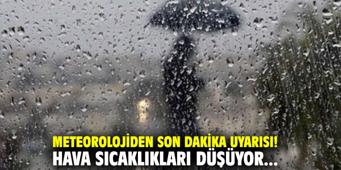 Meteorolojiden son dakika uyarısı! Hava sıcaklıkları düşüyor...