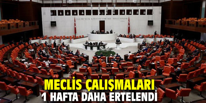 TBMM çalışmaları 1 hafta daha ertelendi