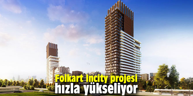 Folkart Incity projesi hızla yükseliyor