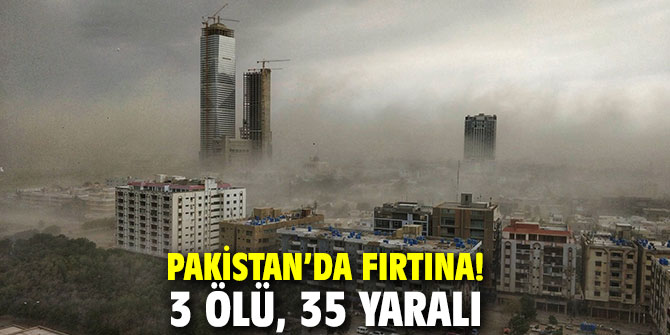 Pakistan’da fırtına! 3 ölü, 35 yaralı