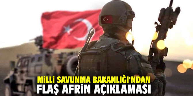 Milli Savunma Bakanlığı'ndan flaş Afrin açıklaması