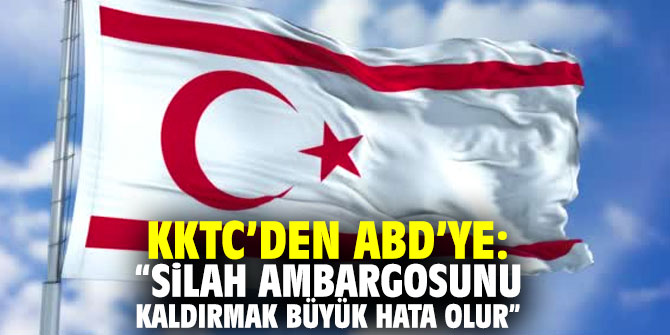 KKTC’den ABD’ye: “Silah ambargosunu kaldırmak büyük hata olur”