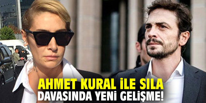 Ahmet Kural ile Sıla davasında yeni gelişme 