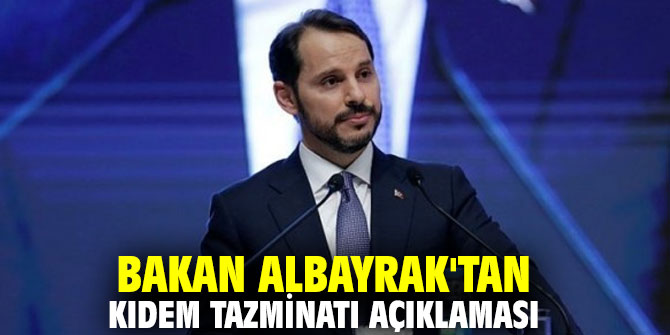 Bakan Albayrak'tan kıdem tazminatı açıklaması