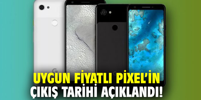 Uygun fiyatlı Pixel’in çıkış tarihi açıklandı!