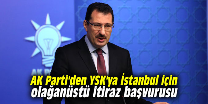 AK Parti'den YSK'ya İstanbul için olağanüstü itiraz başvurusu