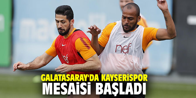 Galatasaray'da Kayserispor mesaisi başladı
