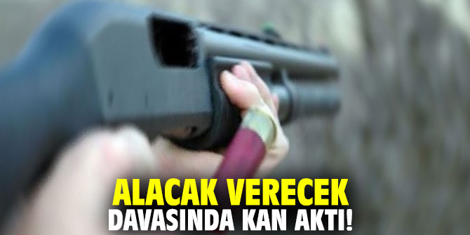 Alacak verecek davasında kan aktı!