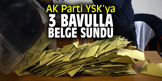 AK Parti YSK'ya 3 adet bavulla belge sundu
