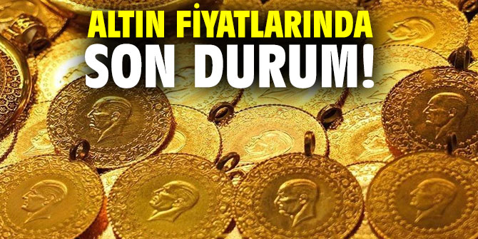 Altın fiyatlarında son durum!