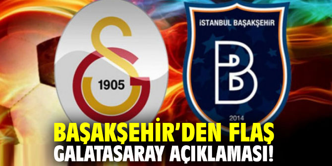 Başakşehir’den flaş Galatasaray açıklaması!