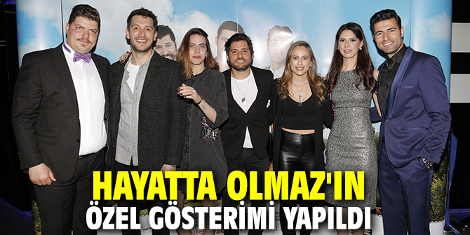Hayatta Olmaz'ın özel gösterimi yapıldı