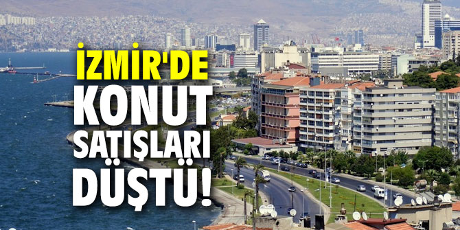 İzmir'de konut satışları mart ayında düştü!