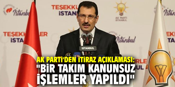AK Parti'den itiraz açıklaması: "Bir takım kanunsuz işlemler yapıldı"