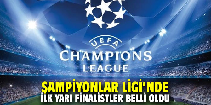 Şampiyonlar Ligi’nde ilk yarı finalistler belli oldu