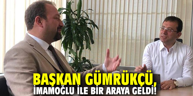 Başkan Gümrükçü, Ekrem İmamoğlu ile bir araya geldi